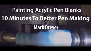 10 Minutes To Better Pen Making  Painting Acrylic Blanks  Mark Dreyer [upl. by Gathers91]