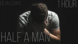 Half A Man • Dean Lewis 1Hour [upl. by Jozef]