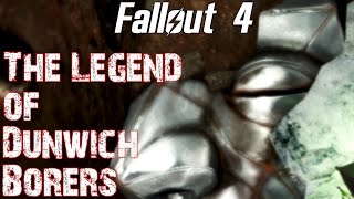 Fallout 4 The Legend of Dunwich Borers [upl. by Vikki]