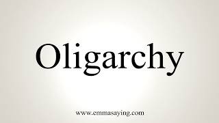 How To Pronounce Oligarchy [upl. by Reprah]