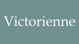 How to Pronounce Victorienne Victorian Correctly in French [upl. by Winfred]