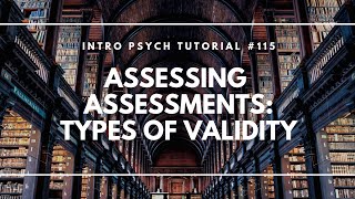 Assessing Assessments  Types of Validity Intro Psych Tutorial 115 [upl. by Nirrol]