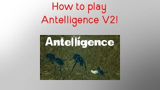 🐜 How to play Antelligence V2 ✨ [upl. by Renmus]