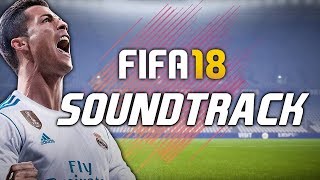 FIFA 18 SOUNDTRACK 🎧🔥 ALL THE FIFA 18 OFFICIAL SONGS [upl. by Janka]