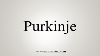 How To Say Purkinje [upl. by Fisk186]