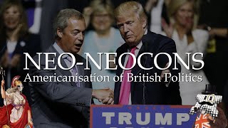 Americanisation of British Politics NeoNeocons [upl. by Kylila]