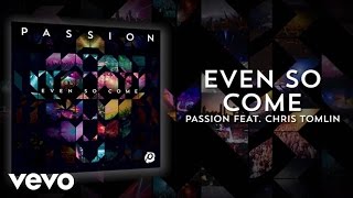 Passion  Even So Come Lyrics And ChordsLive ft Chris Tomlin [upl. by Longmire]