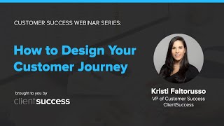 Customer Success Webinar  How to Design Your Customer Journey [upl. by Midge]