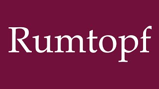 How to Pronounce Rumtopf Rumtopf Correctly in German [upl. by Dareg]