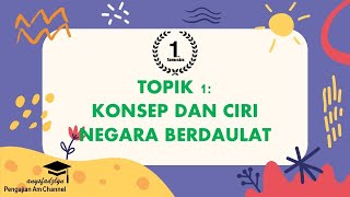 PENGAJIAN AM SEMESTER 1 TOPIK 1  KONSEP DAN CIRI NEGARA BERDAULAT [upl. by Dolhenty]