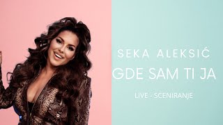 SEKA ALEKSIC  GDE SAM TI JA  LIVESCENIRANJE [upl. by Nahtahoj]