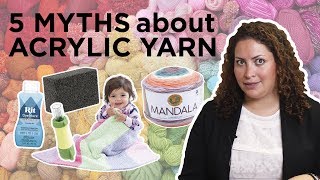 5 Myths about Acrylic Yarn [upl. by Wilkison]