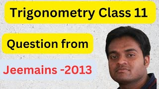 TRIGONOMETRY QUESTION FROM JEEMAINS 2013  JEEMAINS  TRIGONOMETRY CLASS 11  JEE  MATHS  2013 [upl. by Gil]