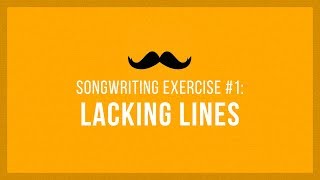 Lacking Lines  Songwriting Exercises 01 [upl. by Klemens654]