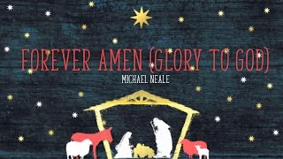 Michael Neale  Forever Amen Glory to God [upl. by Laurent466]