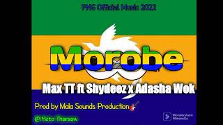 Morobe  Max TT ft Shydeez x Adasha Wok Mala Sounds [upl. by Lehcim]