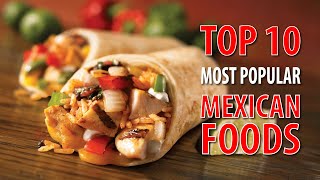 Top 10 Most Popular Mexican Foods  Foods Around the World [upl. by Stephannie]