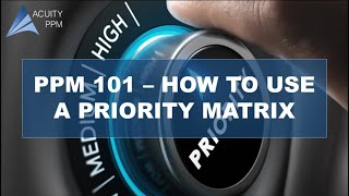 PPM 101  How to Effectively Use a Priority Matrix [upl. by Simpkins]