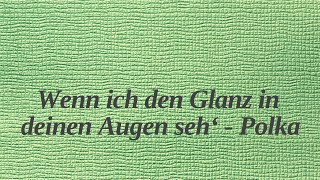 Wenn ich den Glanz in deinen Augen seh  Polka [upl. by Ahterod]