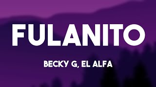 FULANITO  Becky G El Alfa Lyrics Video 🎂 [upl. by Assenad]