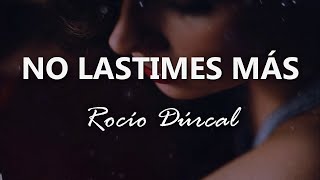 Rocío Dúrcal  No Lastimes Más  Letra [upl. by Akins]