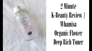 2 Minute KBeauty Review  Whamisa Organic Flowers Deep Rich Toner [upl. by Naitsirt]