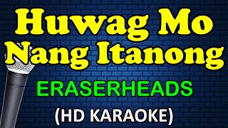 HUWAG MO NANG ITANONG  Eraserheads HD Karaoke [upl. by Redienhcs]