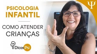 DicasPsi  Psicologia Infantil – Como Atender Crianças [upl. by Niltiac]