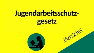 Jugendarbeitsschutzgesetz JArbSchG [upl. by Lodie56]