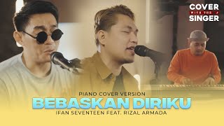 RIZAL ARMADA FT IFAN SEVENTEEN  BEBASKAN DIRIKU  Cover with the Singer 32 Piano Version [upl. by Eppesuig]