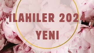 2024 İLAHİLER YENİ [upl. by Nnylyoj565]