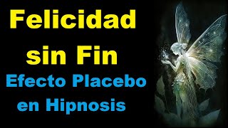 Felicidad sin Fin Efecto Placebo en Hipnosis y Programación Neuro Lingüística [upl. by Lanam]