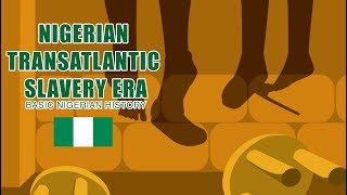 Nigerian Transatlantic Slavery Era BASIC NIGERIAN HISTORY 13 [upl. by Alliw313]