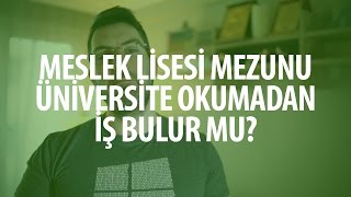 Meslek Lisesi Mezunu Üniversite Okumadan İş Bulur Mu [upl. by Happ]