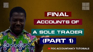 FINAL ACCOUNTS OF A SOLE TRADER PART 1 [upl. by Nospmoht]