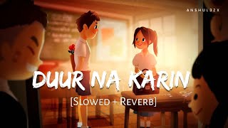 Duur Na Karin Slowed  Reverb  Vishal Mishra Zahrah S K  Tanishk B  Khel Khel Mein  Anshul3zx [upl. by Ativet]