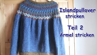 Islandpullover stricken  Teil 2 Die Ärmel [upl. by Arhsub885]