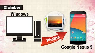 Import Photos to Nexus 5 How to Transfer Photos from Computer to Google Nexus 5 [upl. by Royall]