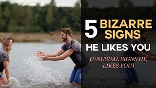 5 Bizarre Signs He Likes You Unusual Signs A Guy Likes You [upl. by Delainey889]