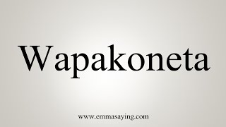 How To Say Wapakoneta [upl. by Body]