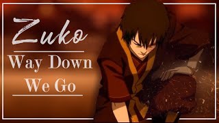 Way Down We Go  A Zuko tribute [upl. by Nosliw]