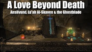 A Love Beyond Death Ansilvund Luah AlSkaven amp the Ghostblade  Skyrim Lore [upl. by Schlessel]