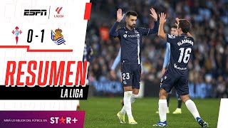 ¡LA REALA PISÓ FUERTE EN VIGO Y SUEÑA CON ENTRAR A LA CHAMPIONS  Celta 01 Real Sociedad  RESUMEN [upl. by China361]