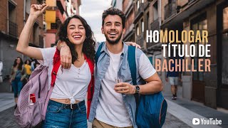 Homologa tu Título de Bachiller en Poco Tiempo Fácil en España [upl. by Yekcaj519]