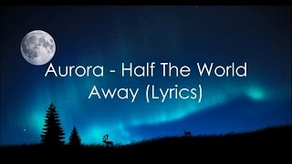 Aurora  Half the world away lyrics [upl. by Gale]