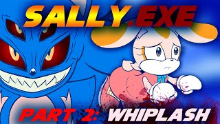 SallyEXE Part 2 WHIPLASH [upl. by Spark]