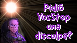 Pidió realmente YosStop una disculpa [upl. by Maillij758]