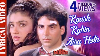 Kaash Kahin Aisa Hota  LYRICAL  Akshay Kumar amp Raveena Tandon  Mohra  90s Best Romantic Sad Song [upl. by Yevreh880]