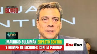 ¡Mauricio Sulaimán EXPLOTÓ contra BOXREC y rompe relaciones con la pagina [upl. by Binky]