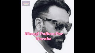 Bheegi Palkon Par naam tumhara hai KAROKE [upl. by Ynohtna553]